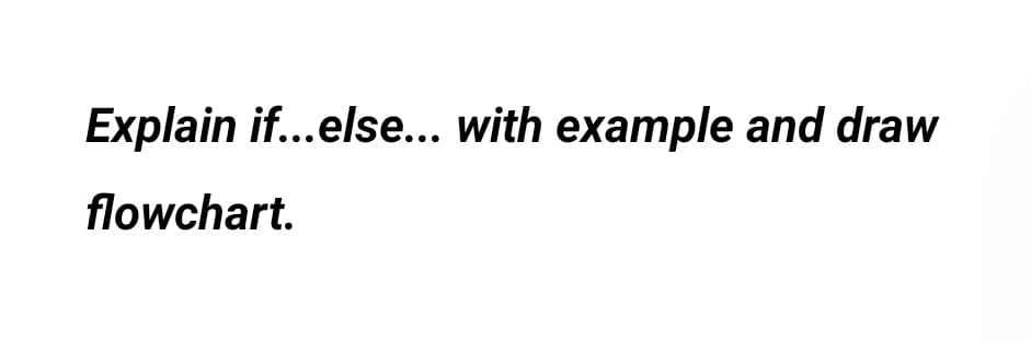 Explain if...else... with example and draw
flowchart.