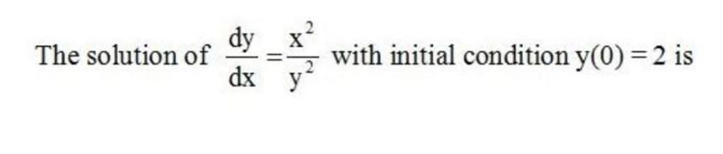 dy
dx y
x?
with initial condition y(0) =2 is
The solution of
