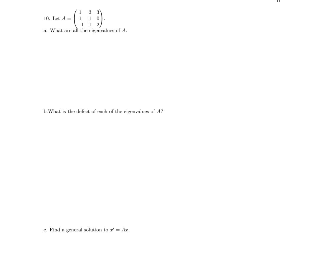 3 3
10. Let A =
-(1)
a. What are all the eigenvalues of A.
0
2
b. What is the defect of each of the eigenvalues of A?
c. Find a general solution to x' = Ax.