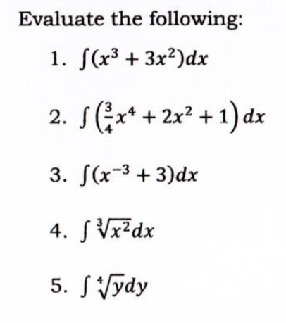 Evaluate the following:
1. f(x³ + 3x²)dx
2. √(x² + 2x² + 1) dx
3. f(x-³+3)dx
4. f√x²dx
5. √ydy