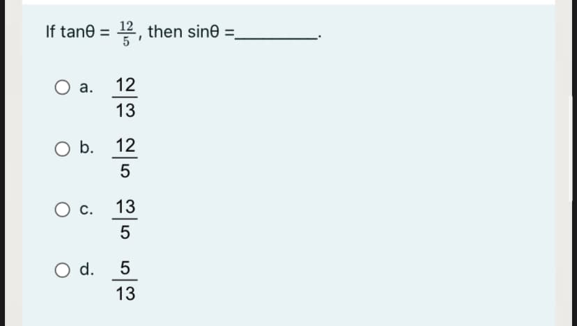 If tane = 2
then sine =.
Оа.
12
13
O b. 12
с.
13
5
d.
5
13
