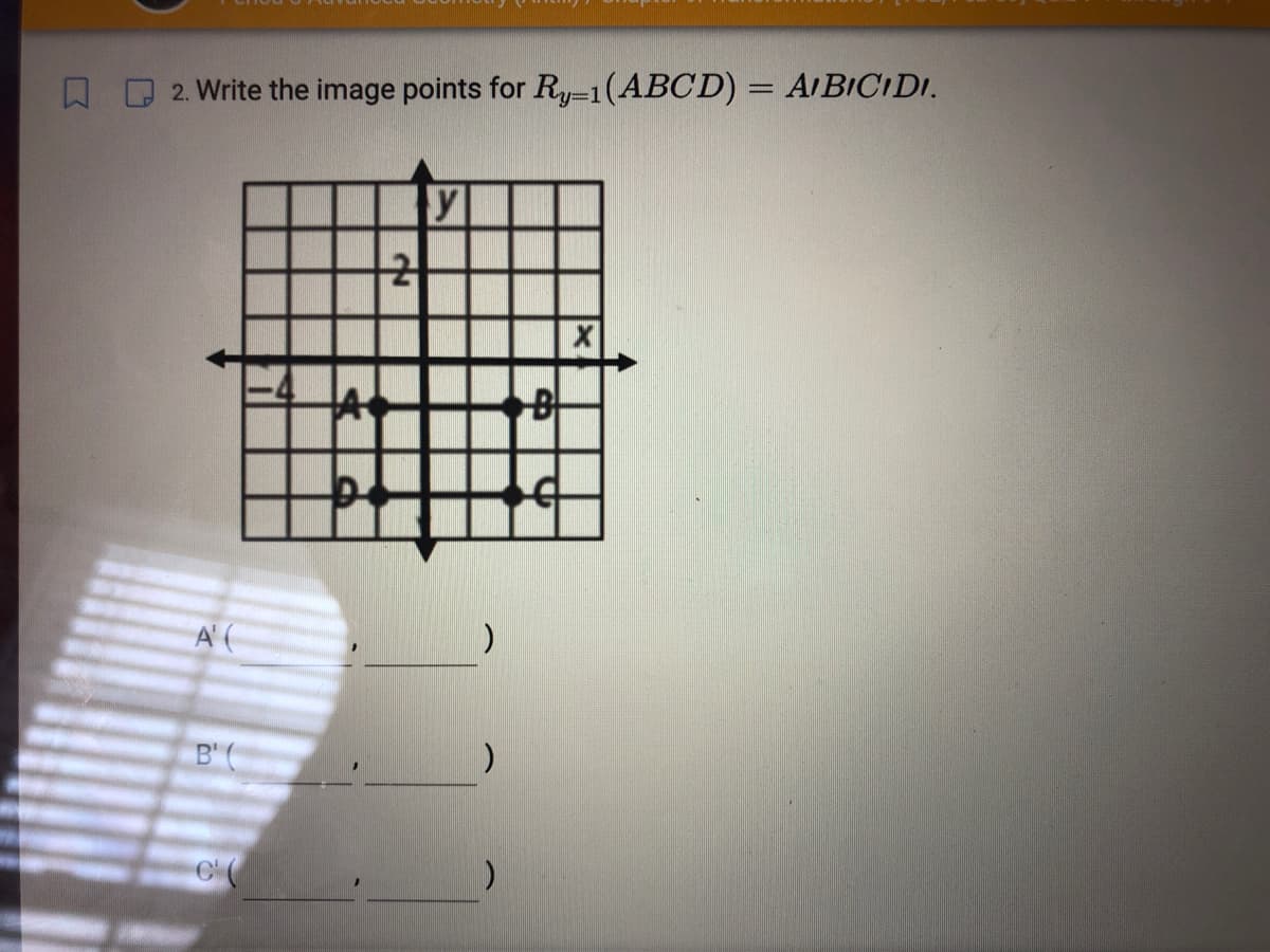 2. Write the image points for R-1(ABCD) = A¡BICIDI.
y=D1
A'(
B' (
C (
