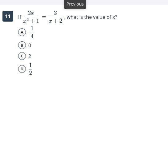 Previous
2x
If
x2 +1
2
11
what is the value of x?
x + 2
1
A
B) 0
c) 2
1
