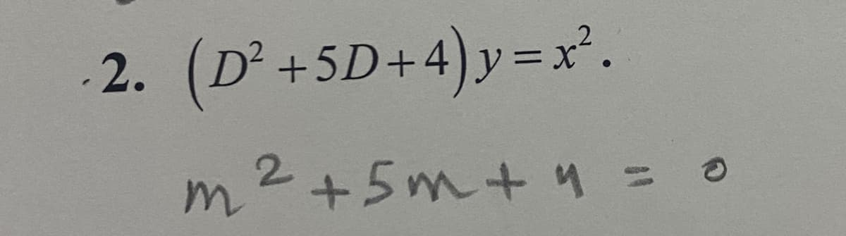 2. (D² +5D+4)y=x'.
m²+5m+ y =
= 0
