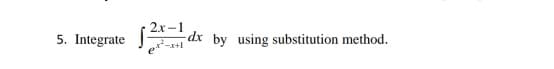 2x-1
5. Integrate
dx by using substitution method.
