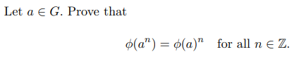 Let a e G. Prove that
$(a") = ¢(a)" for all n e Z.
