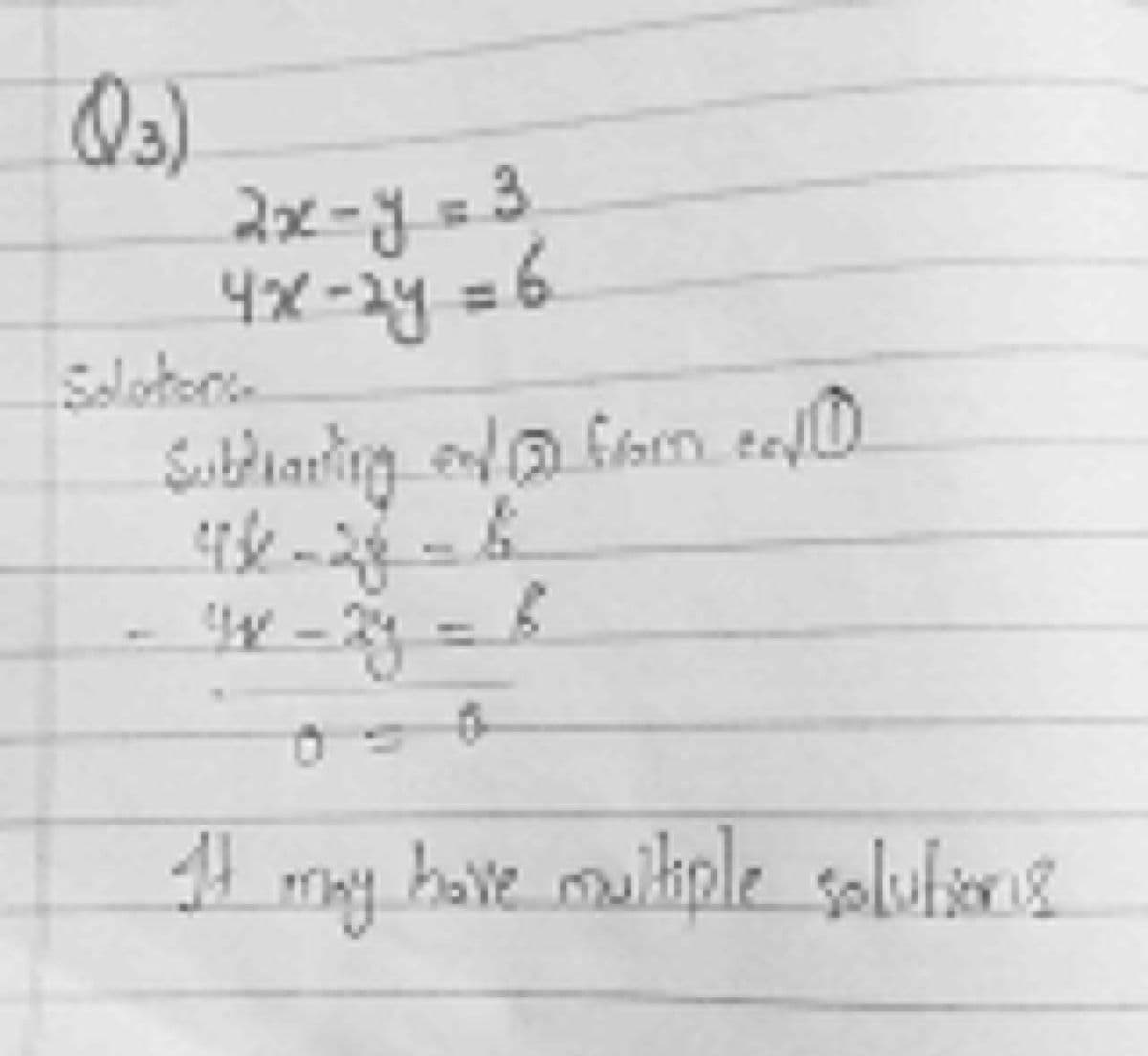 4x-2y = 6
2x-y = 3
Solotora
bave muitple solution g
