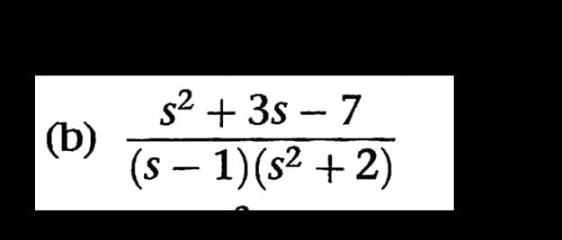 s2 + 3s - 7
(b)
(s – 1)(s² + 2)
