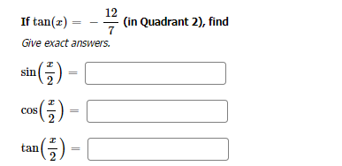 If tan(z) =
=
Give exact answers.
sin
I
(²-²) =
2
05 ( ²7 ) =
COS
tan
12
7
I
(²/²) =
(in Quadrant 2), find