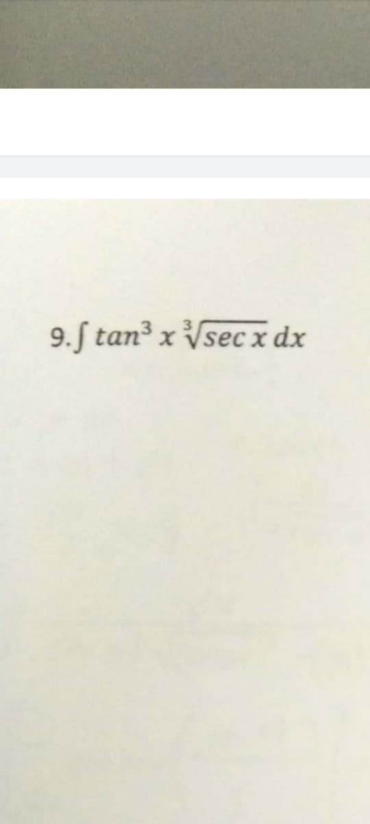 9.f tan³ x √secx dx