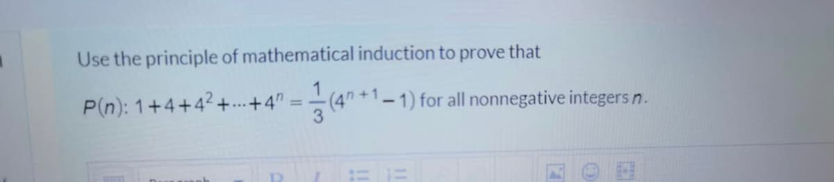 Use the principle of mathematical induction to prove that
P(n): 1+4+42+.+4"
(4" +1-1) for all nonnegative integersn.
...
