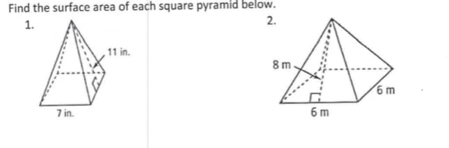 Find the surface area of each square pyramid below.
2.
1.
,11 in.
8m.
6 m
7 in.
6 m
