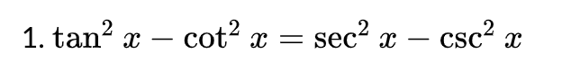 1. tan²
- cot² x
X
=
sec x
csc² x