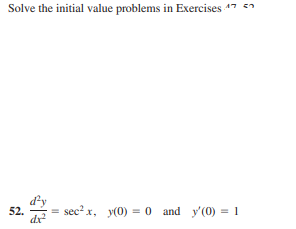 Solve the initial value problems in Exercises 17 57
d²y
52.
sec? x, y(0) = 0 and y'(0) = 1
