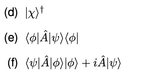 (d) |x)*
(e) 《이A\w><이|
(5) <비A\Φ)\©》 + iA|ly>
