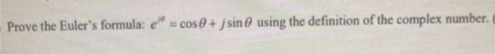 Prove the Euler's formula: e" = cos0 + jsin0 using the definition of the complex number.
