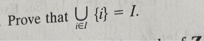 Prove that {i} = I.
iEI