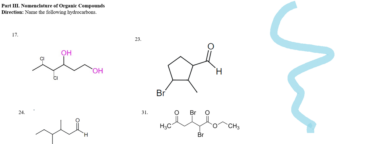 Part III. Nomenclature of Organic Compounds
Direction: Name the following hydrocarbons.
17.
24.
مگر
OH
ل
H
ОН
23.
31.
ام کرد
Br
H3C
0 Br 0
Br
H
CH3
بند