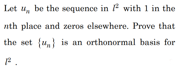 Let un be the sequence in 12 with 1 in the
nth place and zeros elsewhere. Prove that
the set {u} is an orthonormal basis for
1².