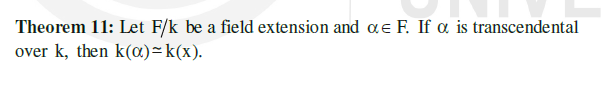 Theorem 11: Let F/k be a field extension and ae F. If o is transcendental
over k, then k(a)~k(x).