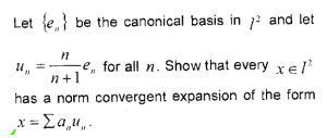 Let e be the canonical basis in 7² and let
n
n+1
has a norm convergent expansion of the form
x= [au,.
11,
e for all n. Show that every x € /²