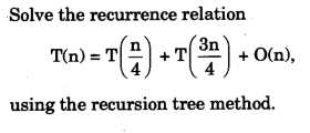 Solve the recurrence relation
Tn) = T4 + T()
+ O(n),
using the recursion tree method.
