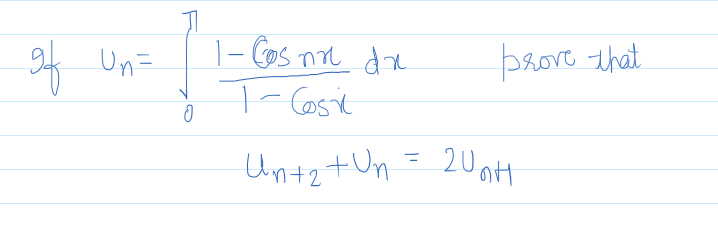 gg
Un=
0
1- Cos nn dr
1- Cosit
Unt₂ + Un = 20 ot
prove that