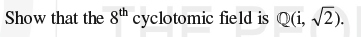 Show that the 8th cyclotomic field is Q(i, √2).