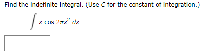 Find the indefinite integral. (Use C for the constant of integration.)
x cos 2nx? dx
