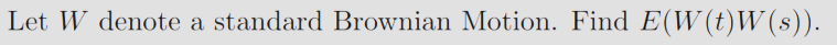 Let W denote a standard Brownian Motion. Find E(W(t)W(s)).