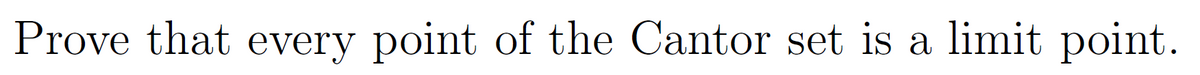 Prove that every point of the Cantor set is a limit point.