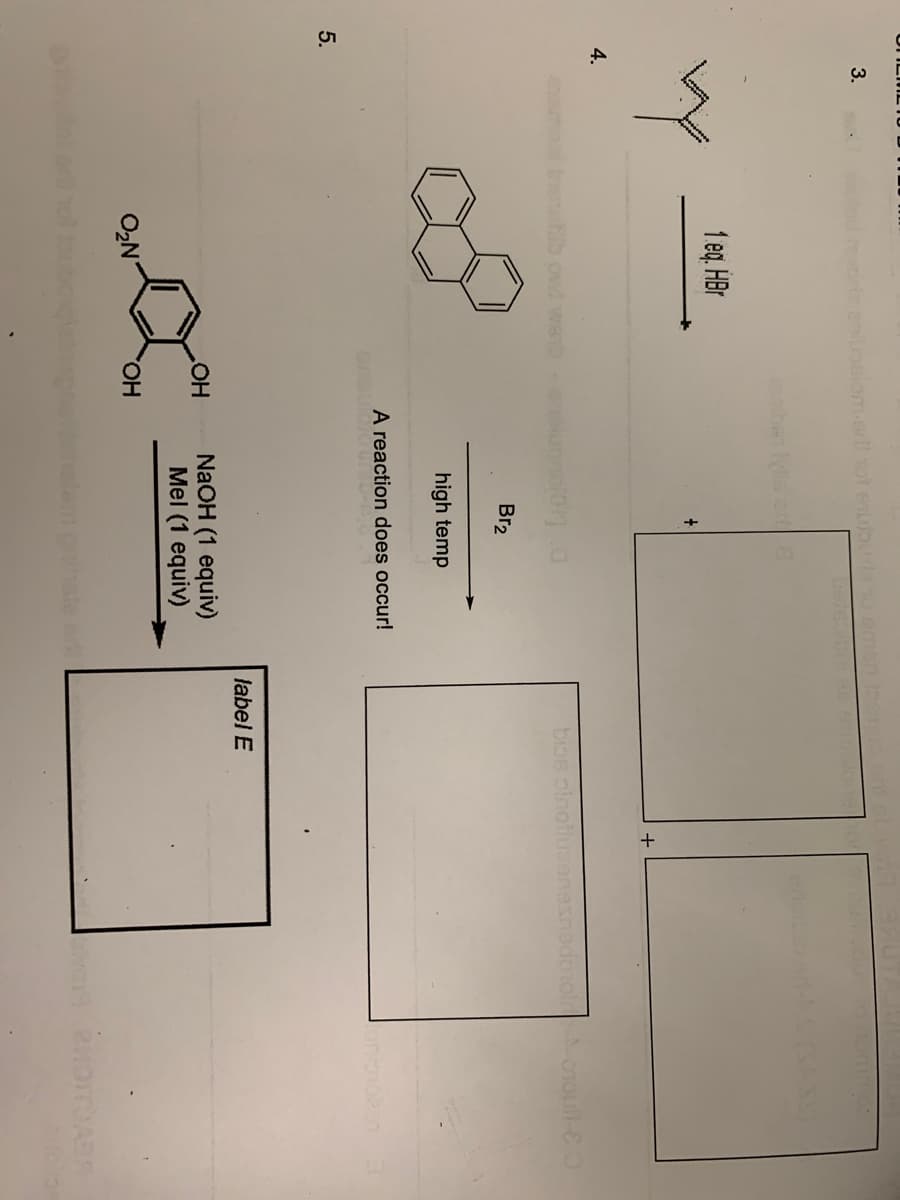 4.
5.
3.
w
mvorie zelupalom-art tot esubu da so
1.eq. HBr
O₂N
OH
OH
kunne[0].0
Br₂
high temp
A reaction does occur!
NaOH (1 equiv)
Mel (1 equiv)
holem gniste
bios
label E
+
-0-8.0
PHOITOABA