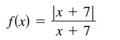 |x + 7|
x + 7
f(x) =
