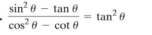 sin? 0 – tan 0
cos? 0 – cot 0
tan- 0
