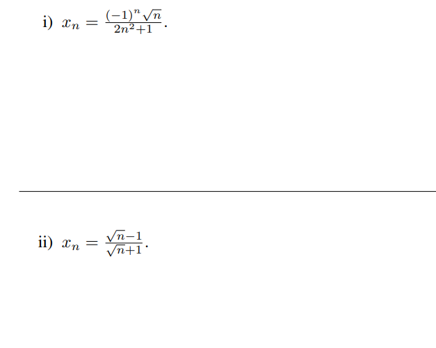 i) xn
ii) In
=
=
(-1)" √n
2n²+1
√n-1
√n+1*