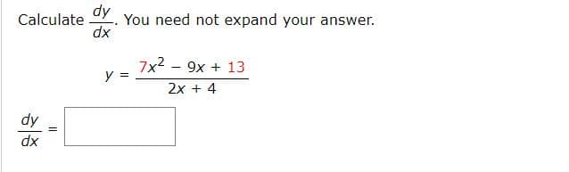 dy
You need not expand your answer.
dx
Calculate
7x2
y =
9x + 13
2x + 4
dy
xp
