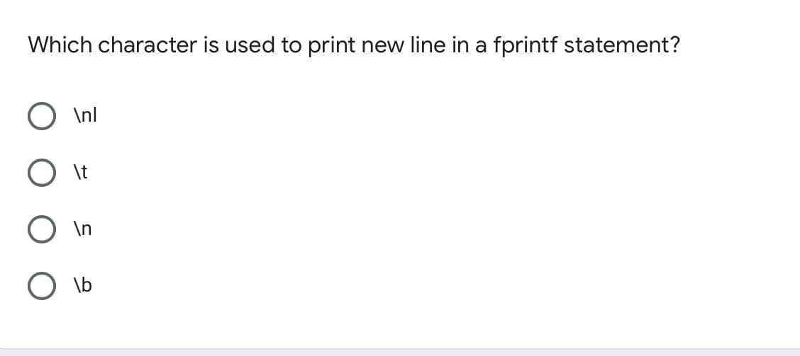 Which character is used to print new line in a fprintf statement?
O \nl
O It
O \n
O lb
