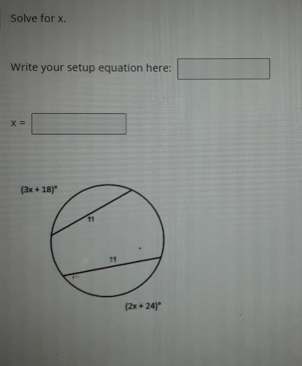 Solve for x.
Write your setup equation here:
(3x + 18)°
11
11
(2x+24)
