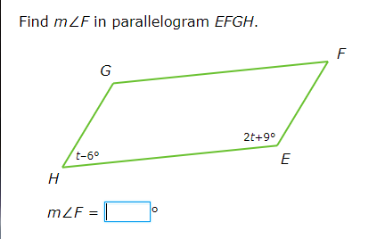 Find mZF in parallelogram EFGH.
F
G
2t+9°
t-6°
E
H
mZF = |
