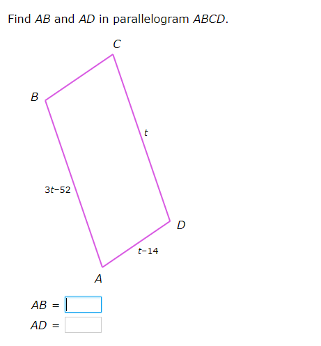 Find AB and AD in parallelogram ABCD.
B
3t-52
D
t-14
A
AB = |
AD :
te
