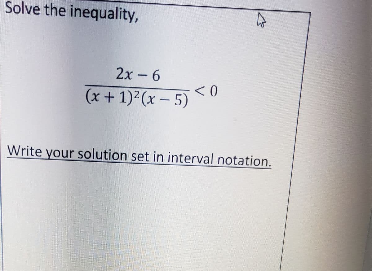 Solve the inequality,
2х-6
< 0
(x+1)²(x – 5)
Write your solution set in interval notation.
