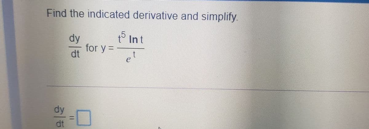 Find the indicated derivative and simplify
PInt
dy
for y =
dt
dy
dt
