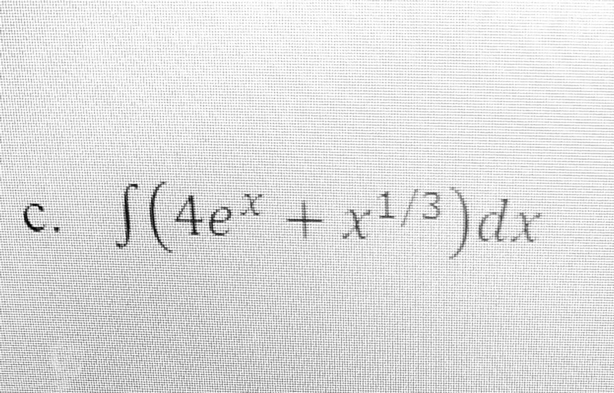 C.
S(4ex + x¹/³)dx