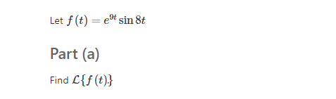 Let f (t) = et sin 8t
Part (a)
Find L{f (t)}
