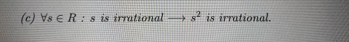 (c) Vs E R: s is irrational
→ s² is irrational.
