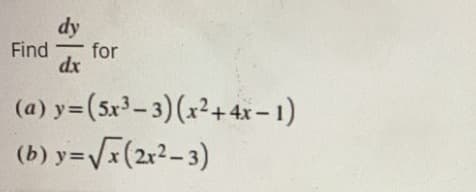 dy
Find for
dx
(a) y=(5x³-3) (x²+4x-1)
(b) y=√x (2x²-3)