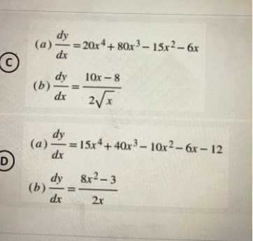 O
dy
(a). -=20x4+80x3-15x² - 6x
dx
dy
10x-8
(b)
dx
2√x
dy
(a)=15x4+40x³-10x² - 6x - 12
dx
dy 8x²-3
(b)
dx
2x