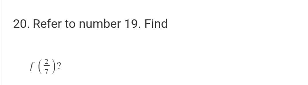 20. Refer to number 19. Find
f (극)?
