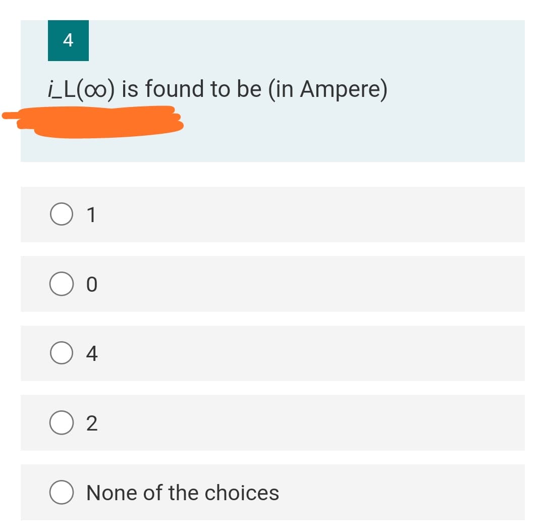 4
iL(00) is found to be (in Ampere)
O 1
O 4
2
None of the choices
