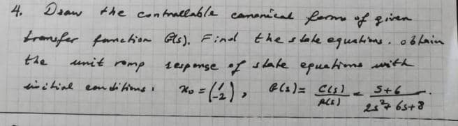 4.
Dsaw the contrallable canenical fornme of qiven
tromefer
fomehion Gls), Finod the s lake eguahime. ob Lain
the
unit romp
1eipense of s lale
epuahime nith
itine ean difims i
S+6.
ALE)
